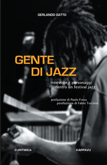 Gente di jazz. Interviste e personaggi dentro un festival jazz. Ediz. integrale - Gerlando Gatto - Libro Kappa Vu 2017 | Libraccio.it
