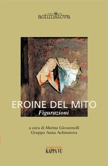 Eroine del mito. Figurazioni  - Libro Kappa Vu 2017 | Libraccio.it