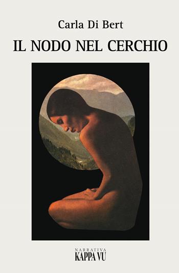 Nodo nel cerchio - Carla Di Nert - Libro Kappa Vu 2019 | Libraccio.it