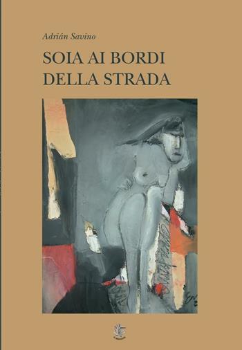 Soia ai bordi della strada - Adrián Savino - Libro Il Sextante 2015, Viento Sur | Libraccio.it