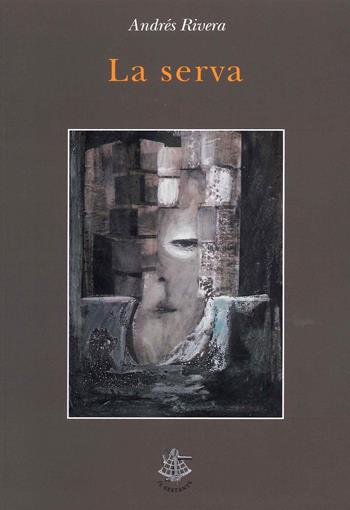 La serva - Andres Rivera - Libro Il Sextante 2019 | Libraccio.it