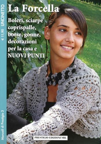 La forcella. Boleri, sciarpe, coprispalle, borse, gonne, decorazioni per la casa. Nuovi punti. Uncinetto  - Libro Prestigio 2014, Manuali | Libraccio.it