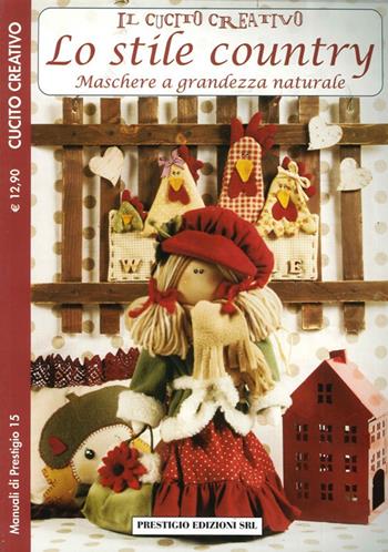 Il cucito creativo lo stile country. Maschere a grandezza naturale. Cucito creativo  - Libro Prestigio 2012, Manuali | Libraccio.it