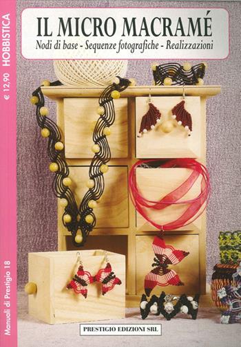 Il micro macramè. Nodi di base. Sequenze fotografiche. Realizzazioni. Hobbistica  - Libro Prestigio 2013, Manuali | Libraccio.it