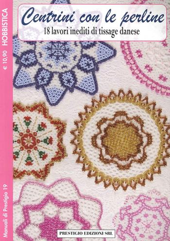 Centrini con le perline. 18 lavori inediti di tissage danese. Hobbistica  - Libro Prestigio 2013, Manuali | Libraccio.it