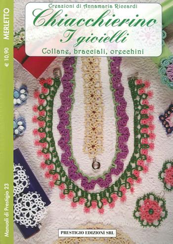 Chiacchierino. I gioielli. Collane, bracciali, orecchini. Merletto. Creazioni di Annamaria Riccardi - Annamaria Riccardi - Libro Prestigio 2012, Manuali | Libraccio.it