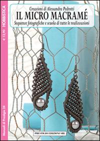 Il micro macramé. Ediz. illustrata. Vol. 2  - Libro Prestigio 2014, Manuali | Libraccio.it