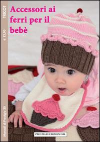 Accessori ai ferri per il bebè  - Libro Prestigio 2013, Manuali | Libraccio.it