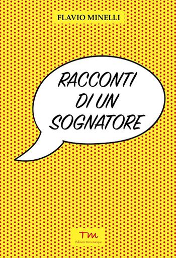 Racconti di un sognatore - Flavio Minelli - Libro Terra Marique 2017, Voci narranti | Libraccio.it