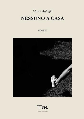 Nessuno a casa - Marco Aldrighi - Libro Terra Marique 2017, Voci narranti | Libraccio.it