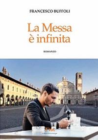 La Messa è infinita - Francesco Buffoli - Libro Terra Marique 2017, Voci narranti | Libraccio.it