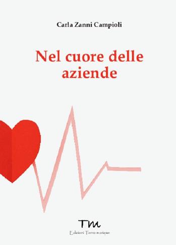 Nel cuore delle aziende - Carla Zanni Campioli - Libro Terra Marique 2020, Protagonisti | Libraccio.it