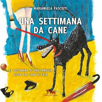 Una settimana da cane. La settimana di una famiglia vista dal cane di casa - Mariangela Pasciuti - Libro Terra Marique 2019 | Libraccio.it