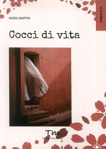 Cocci di vita - Nadia Martin - Libro Terra Marique 2019 | Libraccio.it