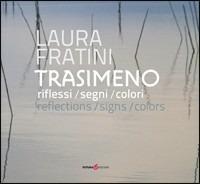 Trasimeno. Riflessi, segni, colori. Ediz. italiana e inglese - Laura Fratini - Libro Futura Libri 2012, Naturalmente viola | Libraccio.it