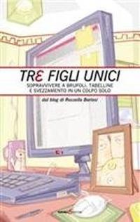 Tre figli unici. Sopravvivere a brufoli, tabelline e svezzamento in un colpo solo - Rossella Boriosi - Libro Futura Libri 2012 | Libraccio.it