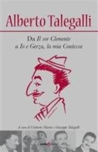 Alberto Talegalli. Da «Il sor Clemente» a «Io e Gerza, la mia contessa»  - Libro Futura Libri 2012 | Libraccio.it