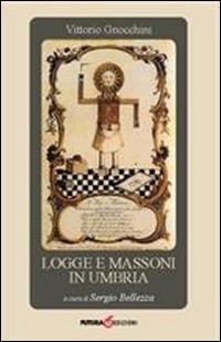 Logge e massoni in Umbria - Vittorio Gnocchini - Libro Futura Libri 2014 | Libraccio.it