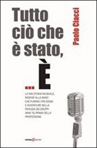 Tutto ciò che è stato,... È la mia storia musicale, insieme alla band che fummo, fra sogni e avventure nella Perugia del gruppi anni '70... - Paolo Ciacci - Libro Futura Libri 2015 | Libraccio.it