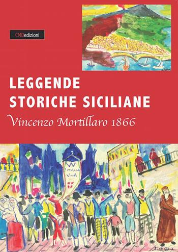 Leggende storiche siciliane (rist. anast. 1866) - Vincenzo Mortillaro - Libro CMD Edizioni 2016 | Libraccio.it