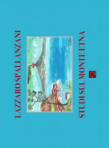 Studi sul monte Etna - Lazzaro Spallanzani - Libro CMD Edizioni 2017, I preziosi. Libri di pregio | Libraccio.it