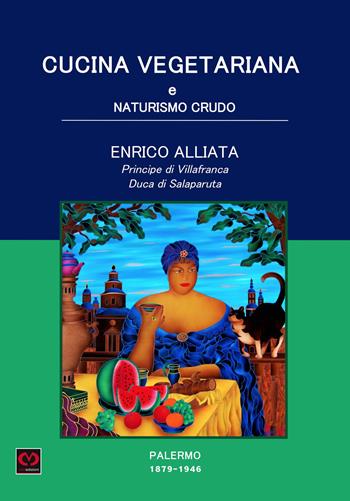 Cucina vegetariana e naturismo crudo. Palermo 1879-1946 - Enrico Alliata di Salaparuta - Libro CMD Edizioni 2017, La luna. Ristampe libri antichi e rari | Libraccio.it