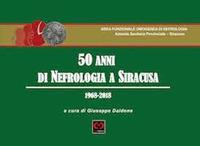 50 anni di nefrologia a Siracusa: 1968-2018  - Libro CMD Edizioni 2019 | Libraccio.it