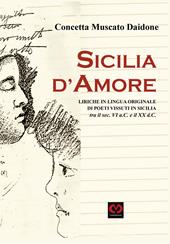 Sicilia d'amore. Liriche in lingua originale di poeti vissuti in Sicilia tra il sec. VI a.C. e il XX d.C.
