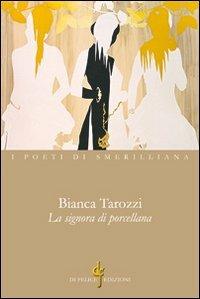 La signora di porcellana - Bianca Tarozzi - Libro Di Felice Edizioni 2012, I poeti di Smerilliana | Libraccio.it