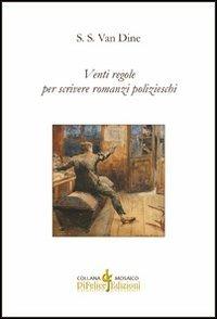 Venti regole per scrivere romanzi polizieschi - S. S. Van Dine - Libro Di Felice Edizioni 2013, Mosaico | Libraccio.it