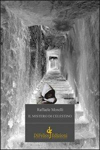 Il mistero di Celestino - Raffaele Morelli - Libro Di Felice Edizioni 2013 | Libraccio.it