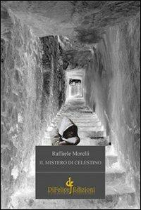 Il mistero di Celestino - Raffaele Morelli - Libro Di Felice Edizioni 2021 | Libraccio.it