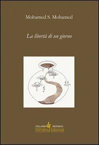 La libertà di un giorno - S. Mohamed Mohamed - Libro Di Felice Edizioni 2013, Mosaico | Libraccio.it