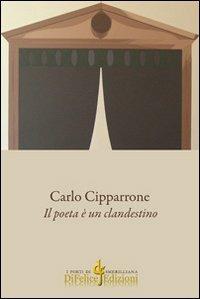 Il poeta è un clandestino - Carlo Cipparrone - Libro Di Felice Edizioni 2013, I poeti di Smerilliana | Libraccio.it