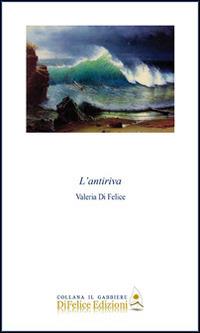 L' antiriva - Valeria Di Felice - Libro Di Felice Edizioni 2014, Il gabbiere | Libraccio.it