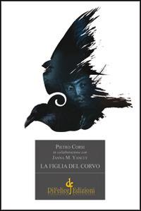 La figlia del corvo - Pietro Corsi, Janna M. Yancey - Libro Di Felice Edizioni 2014, Narrativa | Libraccio.it
