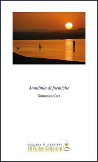 Anonimia di formiche - Domenico Cara - Libro Di Felice Edizioni 2014, Il gabbiere | Libraccio.it