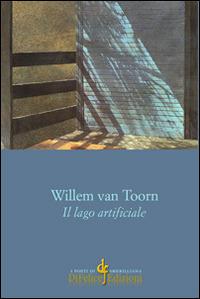Il lago artificiale - Willelm Van Toorn - Libro Di Felice Edizioni 2014, I poeti di Smerilliana | Libraccio.it