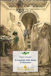 Il complotto delle donne di Maometto - Hafez Haidar - Libro Di Felice Edizioni 2014, Gli occhi del pavone | Libraccio.it
