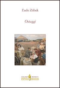 Ostaggi - L'udo Zúbek - Libro Di Felice Edizioni 2014, Mosaico | Libraccio.it