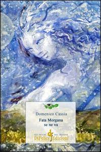 Fata Morgana se ne va - Domenico Cassia - Libro Di Felice Edizioni 2014, Gli occhi del pavone | Libraccio.it