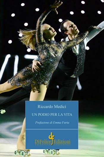 Un podio per la vita - Riccardo Medici - Libro Di Felice Edizioni 2015, Narrativa per ragazzi | Libraccio.it