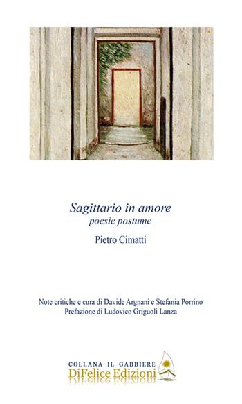 Sagittario in amore. Poesie postume - Pietro Cimatti - Libro Di Felice Edizioni 2015, Il gabbiere | Libraccio.it