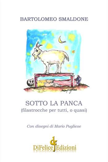 Sotto la panca. Filastrocche per tutti, o quasi - Bartolomeo Smaldone - Libro Di Felice Edizioni 2016 | Libraccio.it