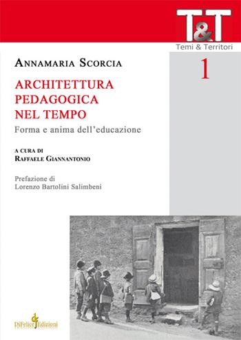 Architettura pedagogica nel tempo. Forma e anima dell'educazione - Annamaria Scorcia - Libro Di Felice Edizioni 2016, Temi e territori | Libraccio.it