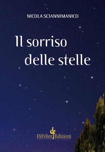 Il sorriso delle stelle - Nicola Sciannimanico - Libro Di Felice Edizioni 2016 | Libraccio.it