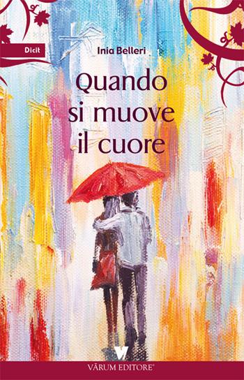Quando si muove il cuore - Inia Belleri - Libro Varum Editore 2018, Dicit | Libraccio.it