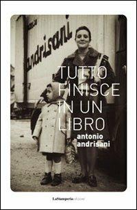 Tutto finisce in un libro. «Avrei tante cose da dirti ma con questi tagli alla cultura sarò sintetica» - Antonio Andrisani - Libro La Stamperia Liantonio 2012 | Libraccio.it