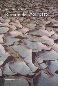 Ritratto del Sahara - Antonio Paradiso - Libro La Stamperia Liantonio 2014 | Libraccio.it