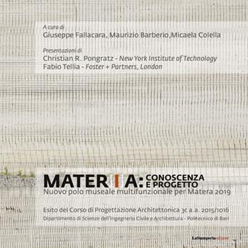 Mater[i]a: conoscenza e progetto. Nuovo polo museale multifunzionale per Matera 2019 - Giuseppe Fallacara, Maurizio Barberio, Micaela Colella - Libro La Stamperia Liantonio 2016, New fundamentals research books | Libraccio.it